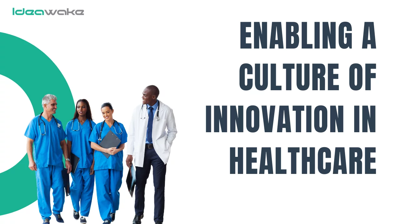 Enabling a Culture of Innovation in Healthcare