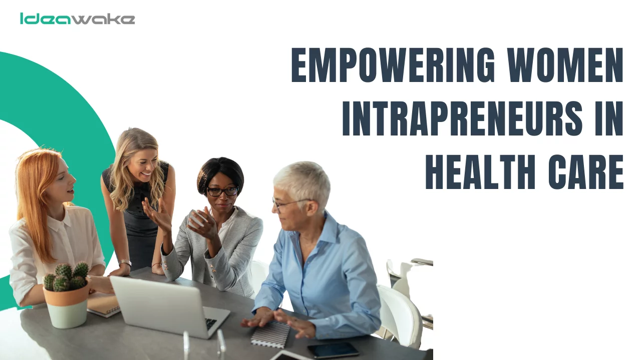 Empowering Women Intrapreneurs in Health Care